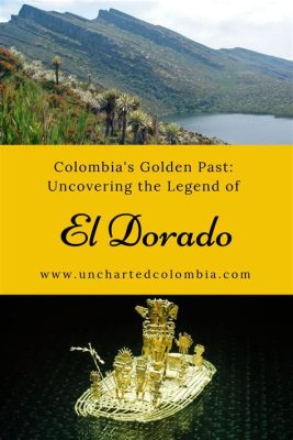 The Enchanting Legend of El Dorado: Uncovering the Mythical City of Gold in Colombian Folklore!