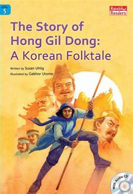  The Tale of Hong Gil-dong: Un'Epopea di Giustizia Sociale e Potere Soprannaturale!