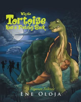 Why Are We Afraid Of The Wicked Tortoise? A Timeless Nigerian Folktale Exploring Themes of Greed and Hubris